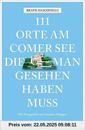 111 Orte am Comer See, die man gesehen haben muss 111 Orte am Comer See, die man gesehen haben muss