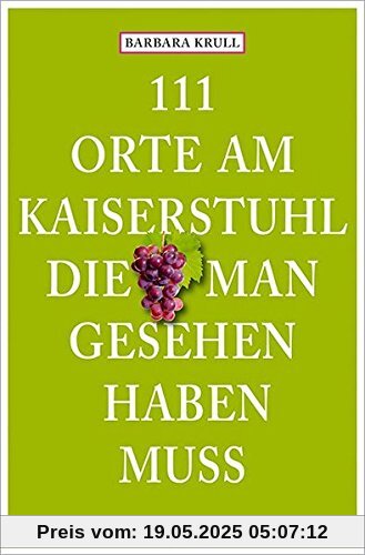 111 Orte am Kaiserstuhl, die man gesehen haben muss