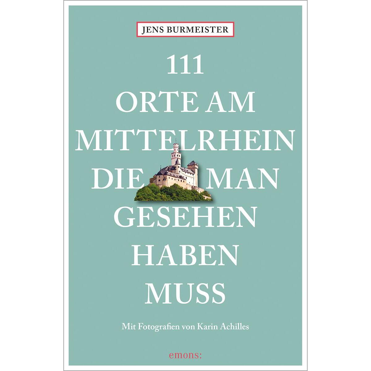 111 Orte am Mittelrhein, die man gesehen haben muss von Emons Verlag