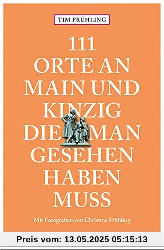 111 Orte an Main und Kinzig, die man gesehen haben muss: Reiseführer