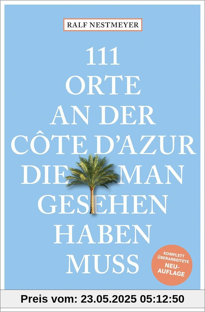 111 Orte an der Côte d'Azur, die man gesehen haben muss: Reiseführer, komplett überarbeitete Neuauflage 111 Orte an der Côte d'Azur, die man gesehen haben muss: Reiseführer, komplett überarbeitete Neuauflage