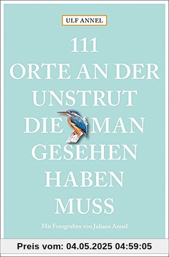 111 Orte an der Unstrut, die man gesehen haben muss: Reiseführer