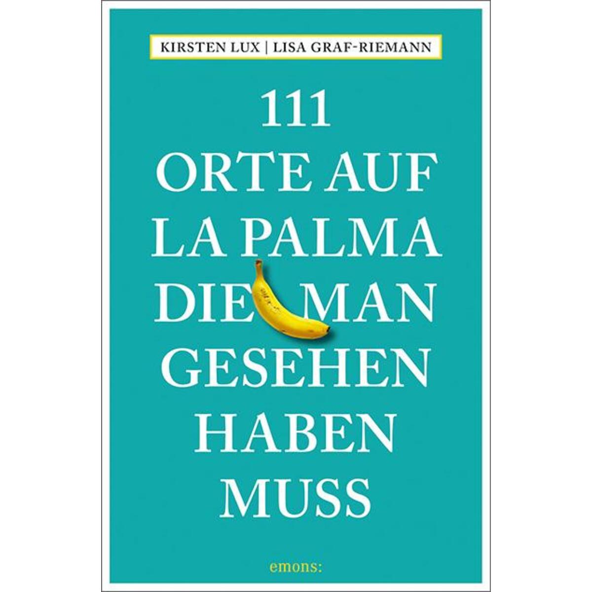 111 Orte auf La Palma, die man gesehen haben muss von Emons Verlag