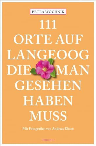 111 Orte auf Langeoog, die man gesehen haben muss: Reiseführer 111 Orte auf Langeoog, die man gesehen haben muss: Reiseführer