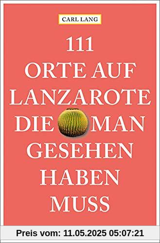 111 Orte auf Lanzarote, die man gesehen haben muss: Reiseführer