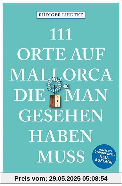 111 Orte auf Mallorca die man gesehen haben muss: Reiseführer, Neuauflage