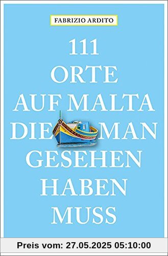 111 Orte auf Malta, die man gesehen haben muss: Reiseführer