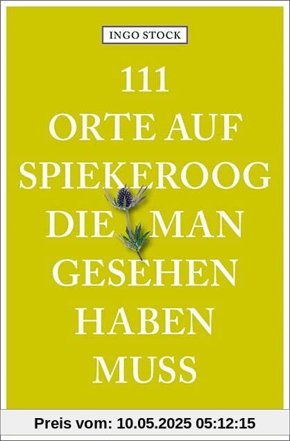 111 Orte auf Spiekeroog, die man gesehen haben muss: Reiseführer