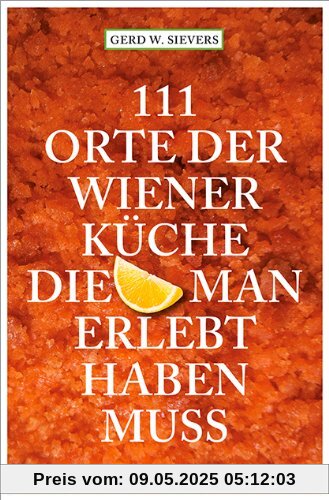 111 Orte der Wiener Küche, die man gesehen haben muss