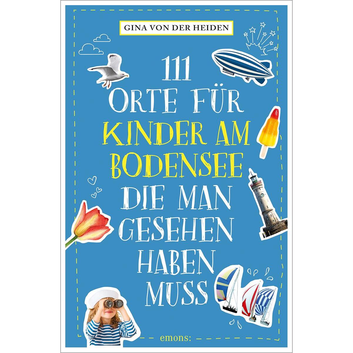 111 Orte für Kinder am Bodensee, die man gesehen haben muss 111 Orte für Kinder am Bodensee, die man gesehen haben muss von Emons Verlag