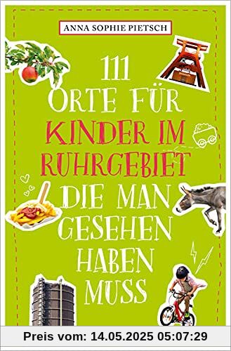 111 Orte für Kinder im Ruhrgebiet, die man gesehen haben muss: Reiseführer