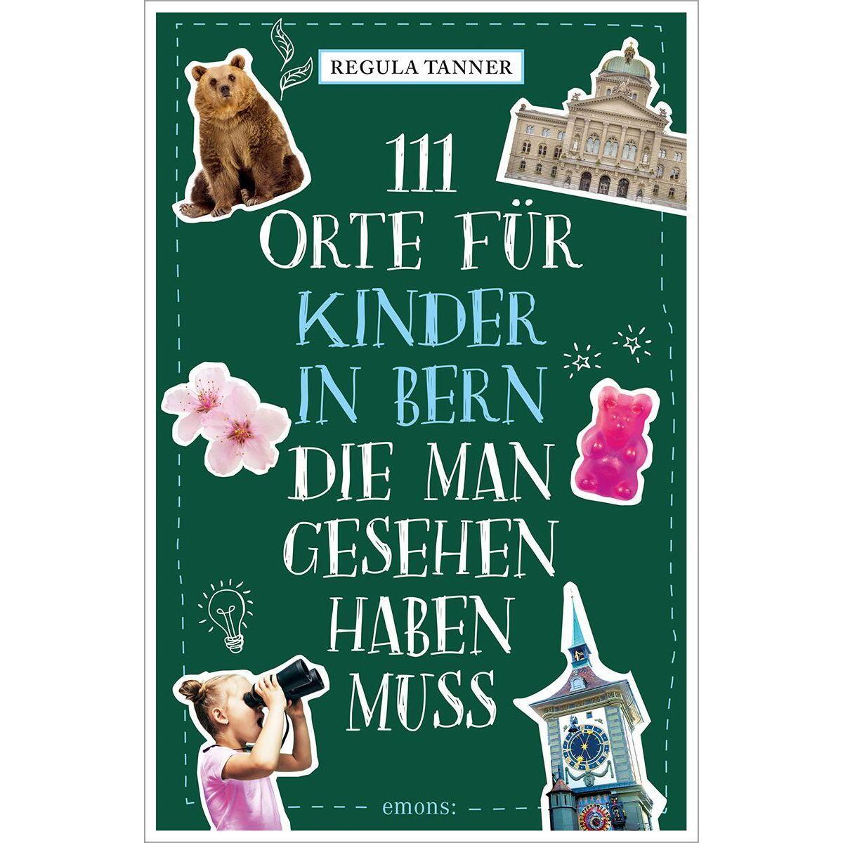 111 Orte für Kinder in Bern, die man gesehen haben muss von Emons Verlag