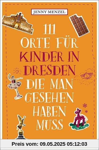 111 Orte für Kinder in Dresden, die man gesehen haben muss: Reiseführer