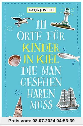 111 Orte für Kinder in Kiel, die man gesehen haben muss: Reiseführer für Kinder