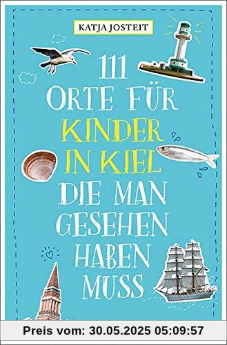 111 Orte für Kinder in Kiel, die man gesehen haben muss: Reiseführer für Kinder