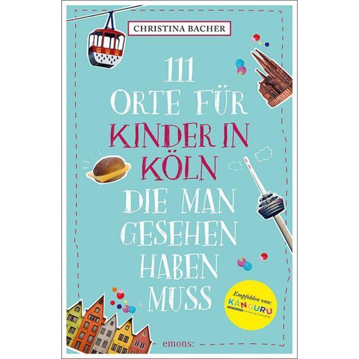 111 Orte für Kinder in Köln, die man gesehen haben muss von Emons Verlag