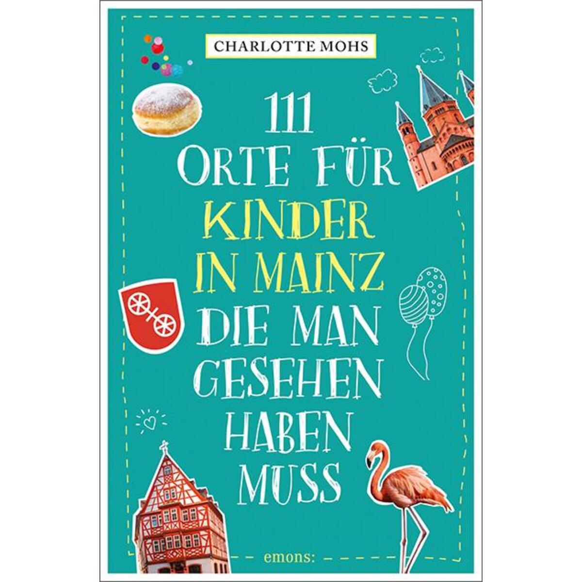111 Orte für Kinder in Mainz, die man gesehen haben muss von Emons Verlag