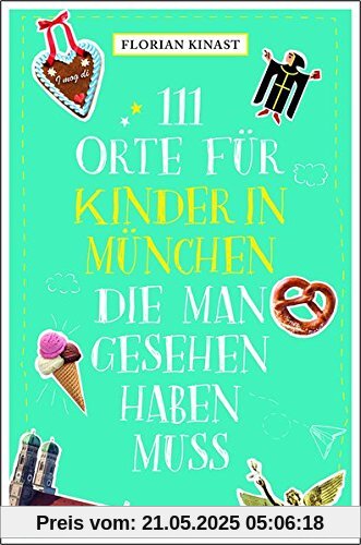 111 Orte für Kinder in München, die man gesehen haben muss: Reiseführer