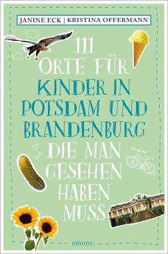 111 Orte für Kinder in Potsdam und Brandenburg, die man gesehen haben muss von Emons Verlag