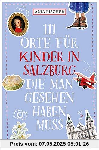 111 Orte für Kinder in Salzburg, die man gesehen haben muss