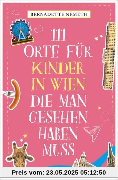111 Orte für Kinder in Wien, die man gesehen haben muss: Reiseführer