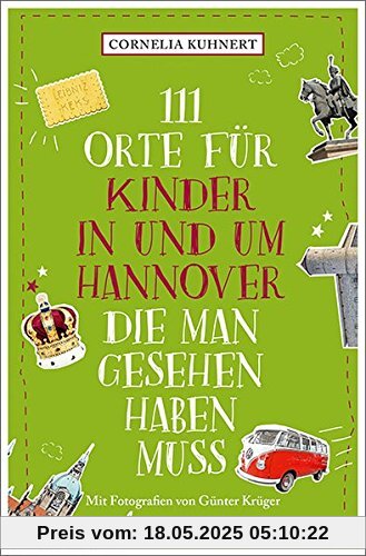 111 Orte für Kinder in und um Hannover, die man gesehen haben muss: Reiseführer 111 Orte für Kinder in und um Hannover, die man gesehen haben muss: Reiseführer