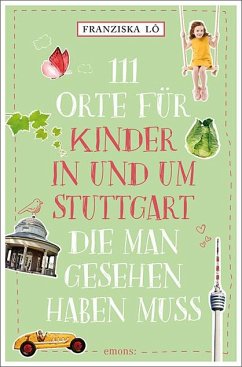 111 Orte für Kinder in und um Stuttgart, die man gesehen haben muss von Emons Verlag