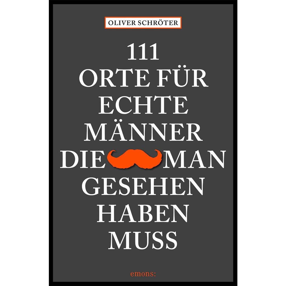 111 Orte für echte Männer, die man gesehen haben muss von Emons Verlag