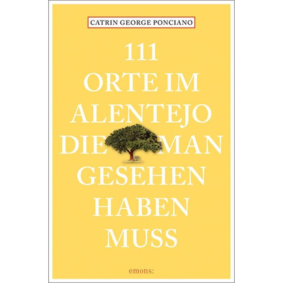 111 Orte im Alentejo, die man gesehen haben muss von Emons Verlag