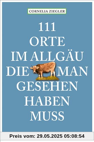 111 Orte im Allgäu, die man gesehen haben muss