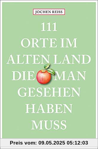 111 Orte im Alten Land, die man gesehen haben muss: Reiseführer 111 Orte im Alten Land, die man gesehen haben muss: Reiseführer