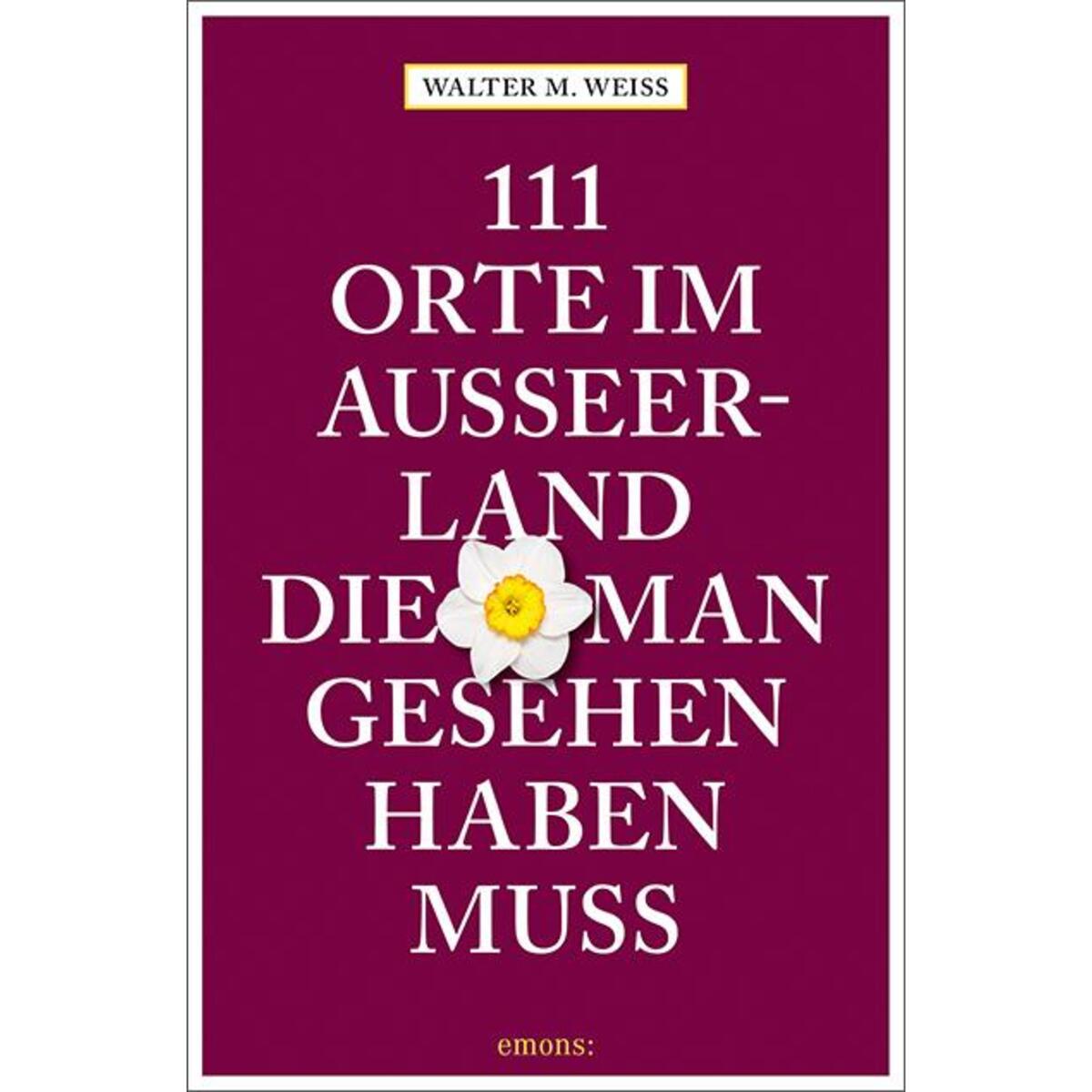 111 Orte im Ausseerland, die man gesehen haben muss 111 Orte im Ausseerland, die man gesehen haben muss von Emons Verlag