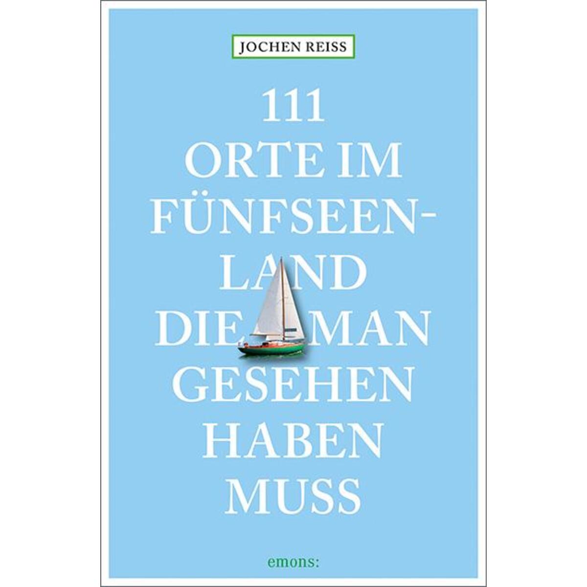111 Orte im Fünfseenland, die man gesehen haben muss 111 Orte im Fünfseenland, die man gesehen haben muss von Emons Verlag