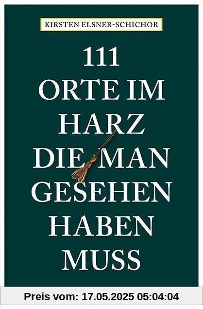 111 Orte im Harz, die man gesehen haben muss: Reiseführer