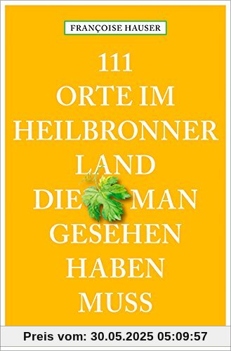 111 Orte im Heilbronner Land, die man gesehen haben muss