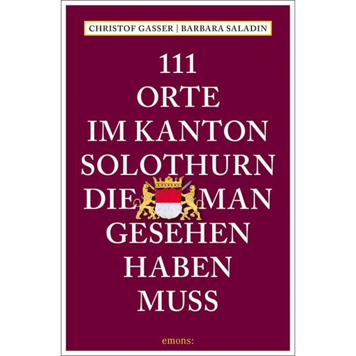 111 Orte im Kanton Solothurn, die man gesehen haben muss von Emons Verlag
