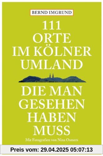 111 Orte im Kölner Umland, die man gesehen haben muß