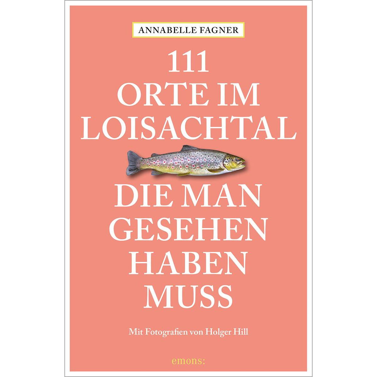 111 Orte im Loisachtal, die man gesehen haben muss von Emons Verlag