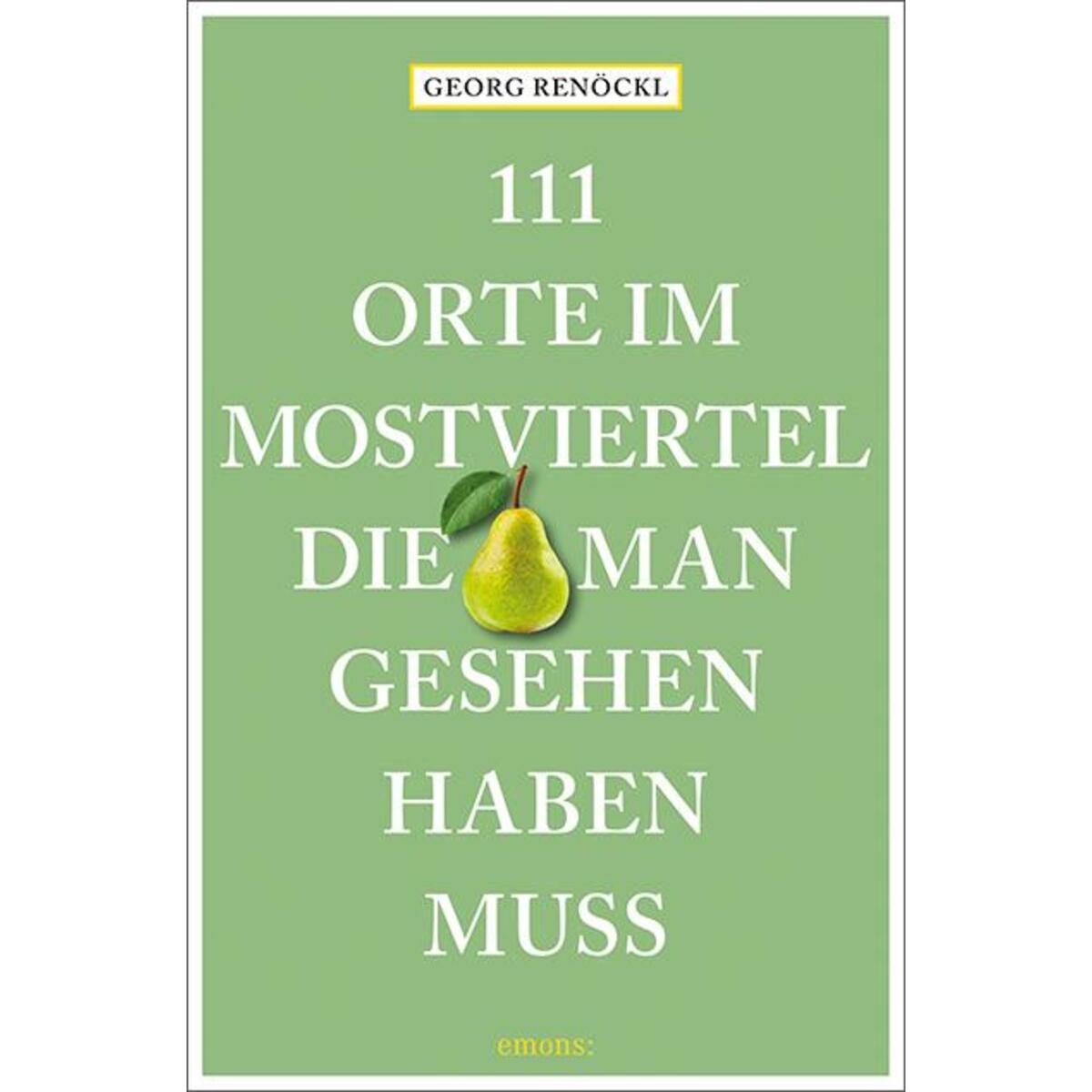 111 Orte im Mostviertel, die man gesehen haben muss von Emons Verlag