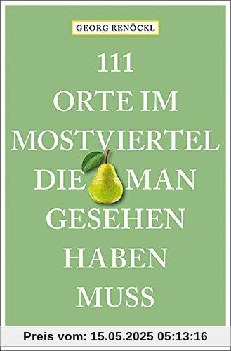 111 Orte im Mostviertel, die man gesehen haben muss: Reiseführer