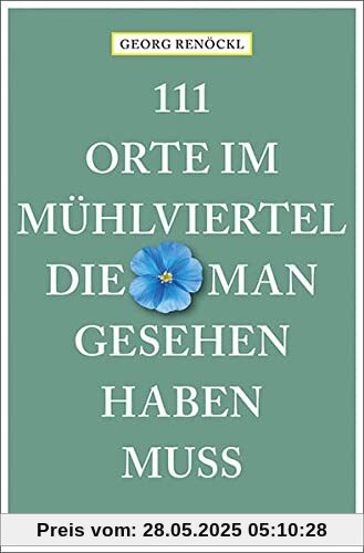 111 Orte im Mühlviertel, die man gesehen haben muss