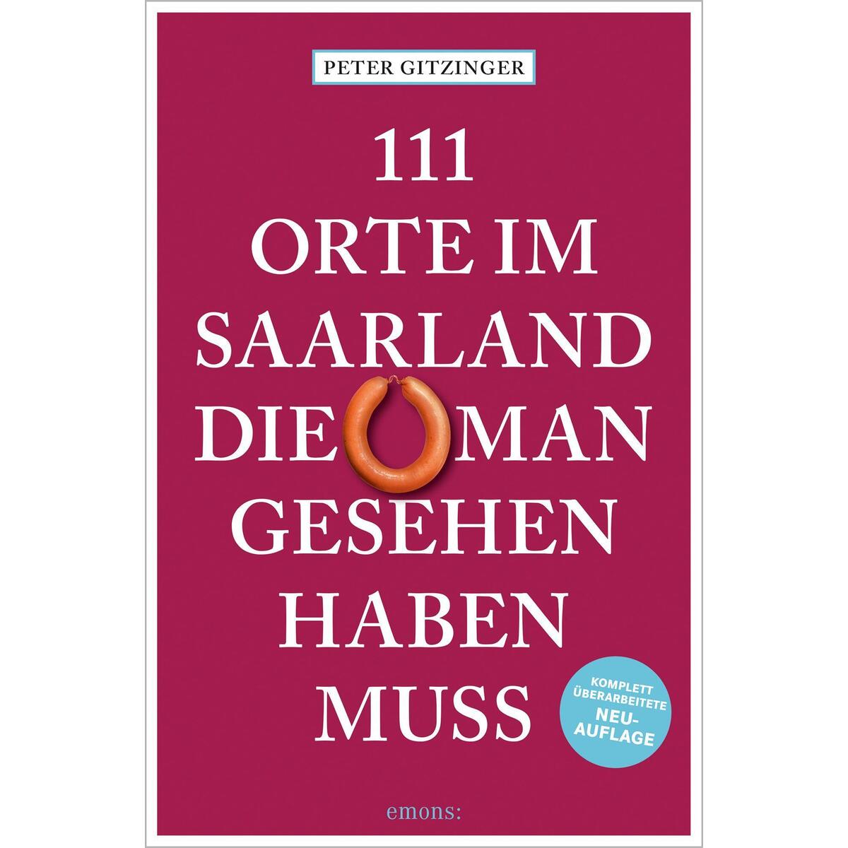 111 Orte im Saarland, die man gesehen haben muss 111 Orte im Saarland, die man gesehen haben muss von Emons Verlag