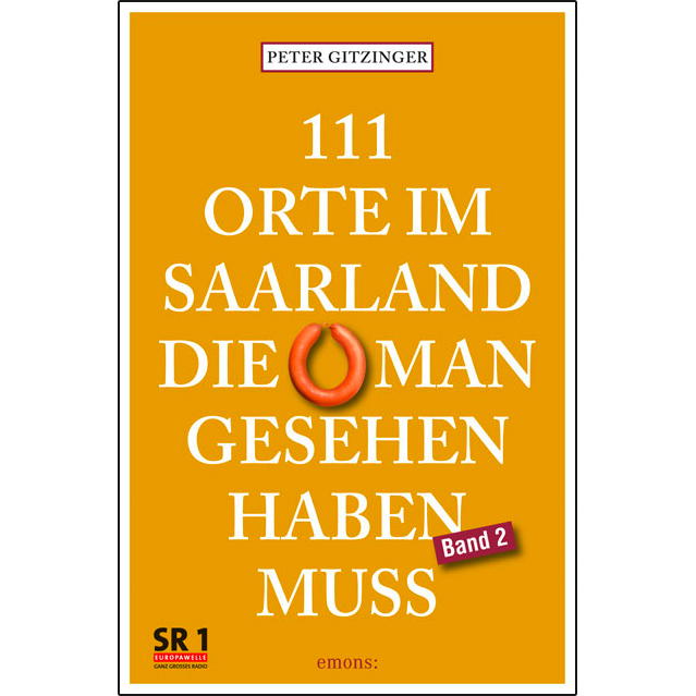 111 Orte im Saarland, die man gesehen haben muß. Band 2 von Emons Verlag