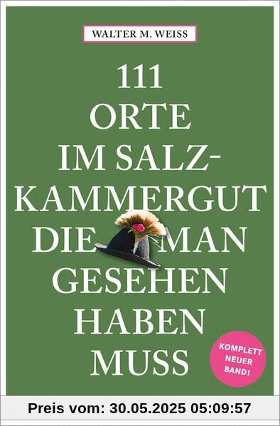 111 Orte im Salzkammergut, die man gesehen haben muss: Reiseführer, komplett neuer Band 111 Orte im Salzkammergut, die man gesehen haben muss: Reiseführer, komplett neuer Band