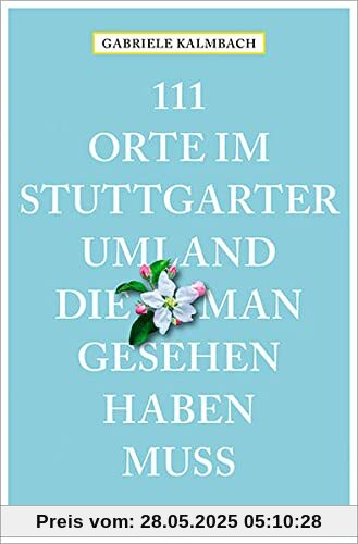 111 Orte im Stuttgarter Umland, die man gesehen haben muss