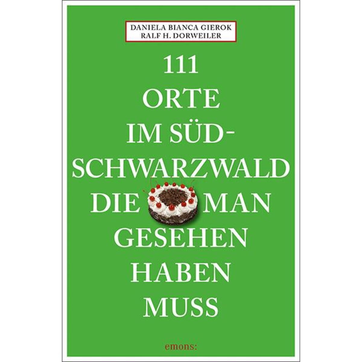 111 Orte im Südschwarzwald, die man gesehen haben muss von Emons Verlag