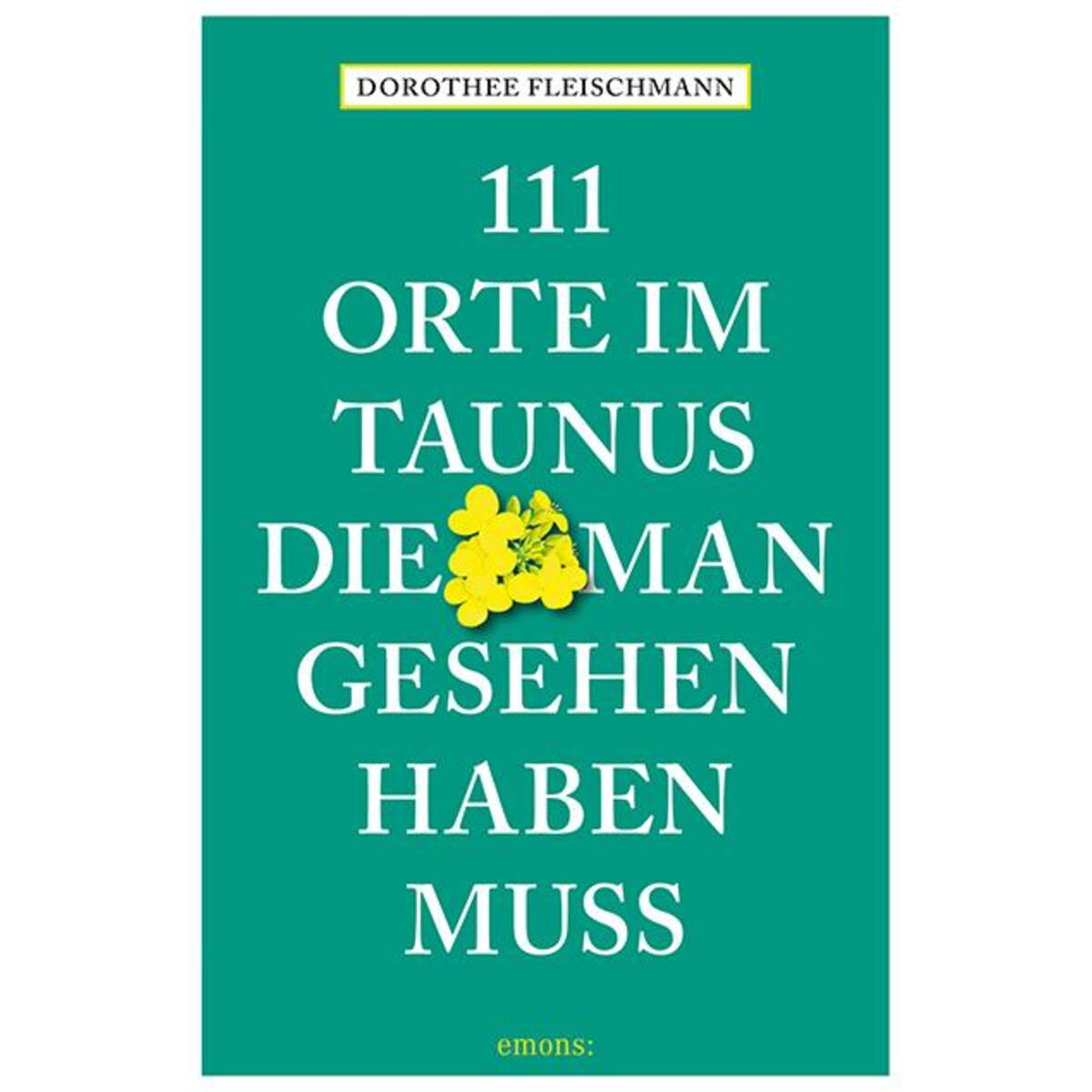 111 Orte im Taunus, die man gesehen haben muss von Emons Verlag