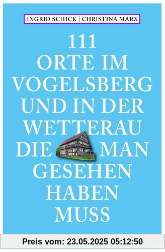 111 Orte im Vogelsberg und in der Wetterau, die man gesehen haben muss