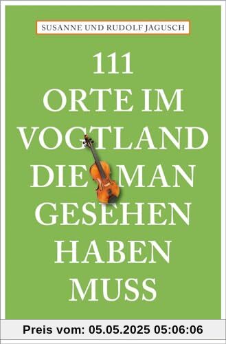 111 Orte im Vogtland, die man gesehen haben muss: Reiseführer