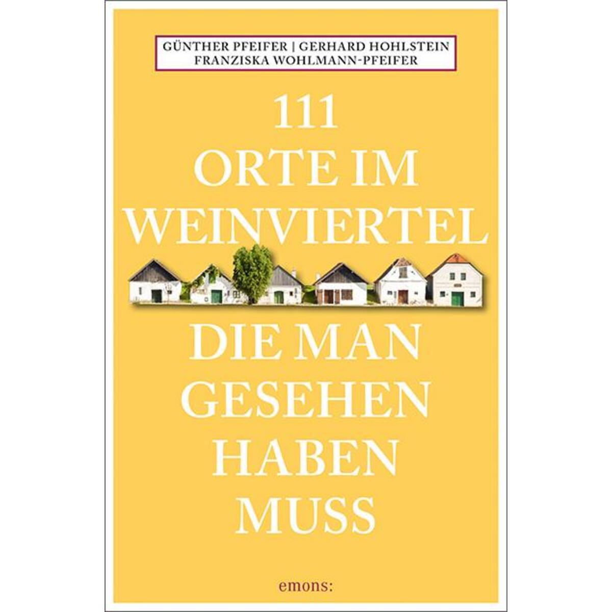 111 Orte im Weinviertel, die man gesehen haben muss von Emons Verlag